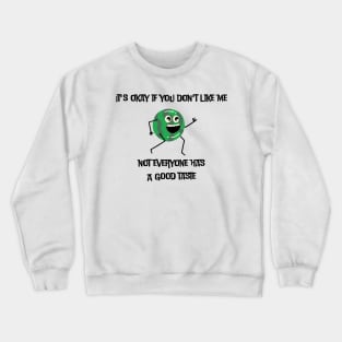 It's okay if you don't like me not everyone has a good taste Crewneck Sweatshirt